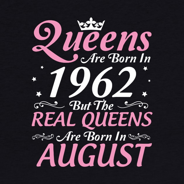 Queens Are Born In 1962 But The Real Queens Are Born In August Happy Birthday To Me Mom Aunt Sister by DainaMotteut
